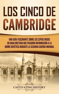 Los Cinco de Cambridge: Una guía fascinante sobre los espías rusos en Gran Bretaña que pasaron información a la Unión Soviética durante la Segunda Guerra Mundial - Captivating History - cover