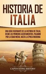 Historia de Italia: Una guía fascinante de la historia de Italia, desde los primeros asentamientos, pasando por la Edad Media, hasta la época moderna