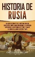 Historia de Rusia: Una guía fascinante de la historia de Rusia, con eventos como la invasión mongola, la invasión napoleónica, las reformas de Pedro el Grande, la caída de la Unión Soviética y más - Captivating History - cover