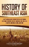 History of Southeast Asia: A Captivating Guide to the History of a Vast Region Containing Countries Such as Cambodia, Laos, Thailand, Singapore, Indonesia, Burma, and More - Captivating History - cover