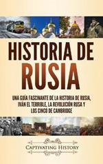 Historia de Rusia: Una guía fascinante de la historia de Rusia, Iván el Terrible, la Revolución rusa y los Cinco de Cambridge