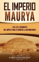 El Imperio Maurya: Una guía fascinante del imperio más extenso de la antigua India