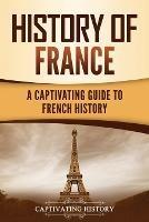 History of France: A Captivating Guide to French History - Captivating History - cover