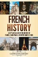 French History: A Captivating Guide to the History of France, Charlemagne, and Notre-Dame de Paris - Captivating History - cover