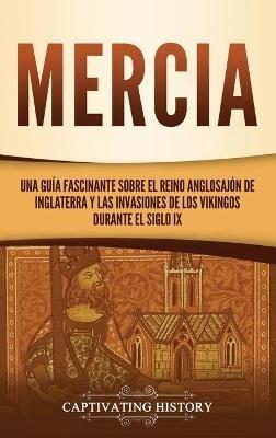 Mercia: Una guía fascinante sobre el reino anglosajón de Inglaterra y las invasiones de los vikingos durante el siglo IX - Captivating History - cover