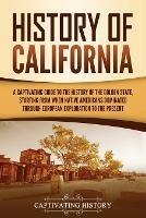 History of California: A Captivating Guide to the History of the Golden State, Starting from when Native Americans Dominated through European Exploration to the Present - Captivating History - cover