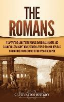 The Romans: A Captivating Guide to the People, Emperors, Soldiers and Gladiators of Ancient Rome, Starting from the Roman Republic through the Roman Empire to the Byzantine Empire - Captivating History - cover