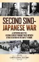 Second Sino-Japanese War: A Captivating Guide to a Military Conflict Primarily Waged Between China and Japan and the Rape of Nanking - Captivating History - cover