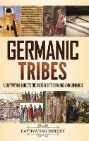Germanic Tribes: A Captivating Guide to the History of the Franks and Lombards - Captivating History - cover