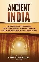 Ancient India: A Captivating Guide to Ancient Indian History, Starting from the Beginning of the Indus Valley Civilization Through the Invasion of Alexander the Great to the Mauryan Empire - Captivating History - cover