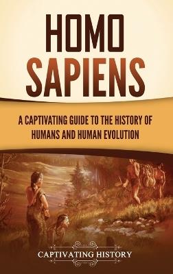 Homo Sapiens: A Captivating Guide to the History of Humans and Human Evolution - Captivating History - cover