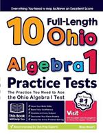 10 Full Length Ohio Algebra I Practice Tests: The Practice You Need to Ace the Ohio Algebra I Test