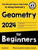 Geometry for Beginners: The Ultimate Step by Step Guide to Acing Geometry