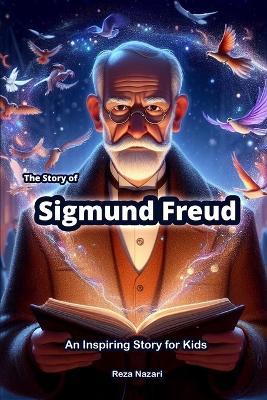 The Story of Sigmund Freud: An Inspiring Story for Kids - Reza Nazari - cover