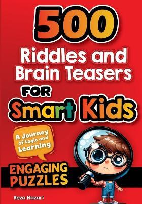 500 Riddles and Brain Teasers For Smart Kids: A Journey of Logic and Learning - Reza Nazari - cover