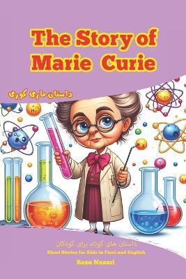 The Story of Marie Curie: Short Stories for Kids in Farsi and English - Reza Nazari - cover