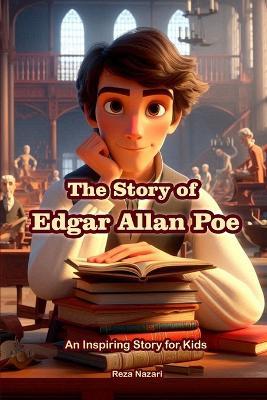 The Story of Edgar Allan Poe: An Inspiring Story for Kids - Reza Nazari - cover