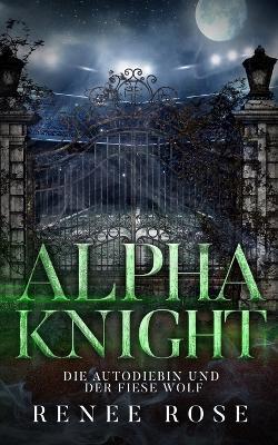Alpha Knight: Die Autodiebin und der fiese Wolf - Renee Rose - cover