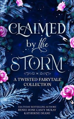 Claimed by the Storm - Renee Rose,Katherine Deane,Casey McKay - cover