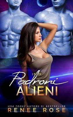 I suoi padroni alieni - Renee Rose - cover