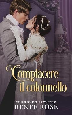 Compiacere il colonnello - Renee Rose - cover