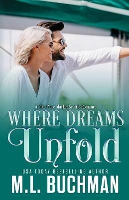 Where Dreams Unfold: a Pike Place Market Seattle romance - M Buchman - cover