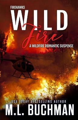 Wild Fire: a Firefighter romantic suspense - M L Buchman - cover