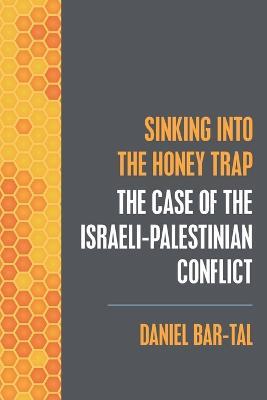 Sinking into the Honey Trap: The Case of the Israeli-Palestinian Conflict - Daniel Bar-Tal - cover