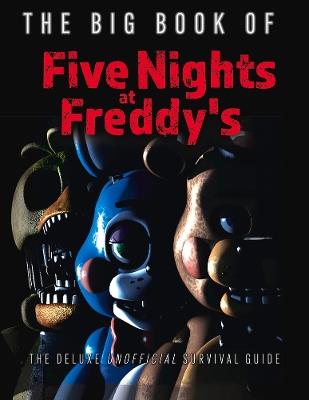 The Big Book of Five Nights at Freddy's: The Deluxe Unofficial Survival Guide - cover