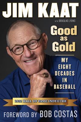 Jim Kaat: Good as Gold: My Eight Decades in Baseball - Jim Kaat,Douglas  B. Lyons - cover