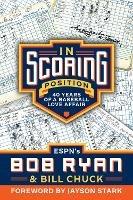 In Scoring Position: 40 Years of a Baseball Love Affair - Bob Ryan,Bill Chuck - cover