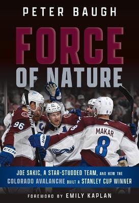 Force of Nature: How the Colorado Avalanche Built a Stanley Cup Winner - cover