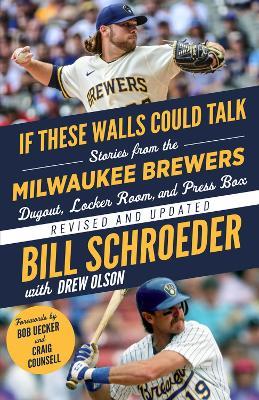 If These Walls Could Talk: Milwaukee Brewers: Stories from the Milwaukee Brewers Dugout, Locker Room, and Press Box - Bill Schroeder - cover