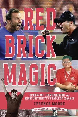 Red Brick Magic: Sean McVay, John Harbaugh and Miami University’s Cradle of Coaches - Terence Moore - cover