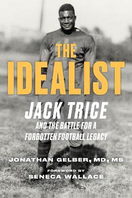 The Idealist: Jack Trice and the Battle for A Forgotten Football Legacy - Jonathan Gelber,Seneca Wallace - cover