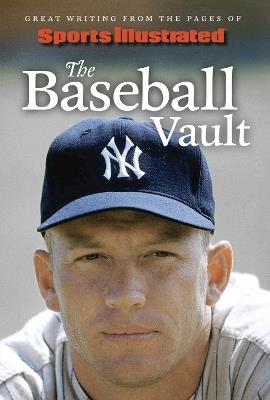 Sports Illustrated The Baseball Vault: Great Writing from the Pages of Sports Illustrated - cover