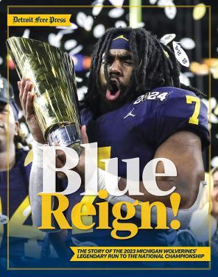 Blue Reign!: The Story of the 2023 Michigan Wolverines' Legendary Run to the National Championship - cover