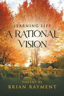 Learning Life: A Rational Vision - Brian Rayment - cover