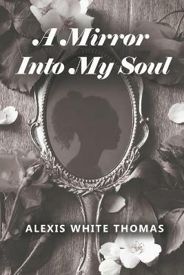 A Mirror Into My Soul - Alexis White Thomas - cover