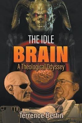 The Idle Brain: A Theological Odyssey - Terrence Bertin - cover