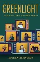 Greenlight: A Creative's Ticket into Entertainment - Mallika Chennupaty - cover