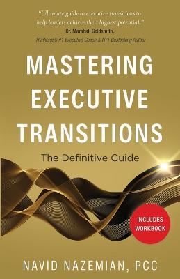 Mastering Executive Transitions: The Definitive Guide - Navid Nazemian - cover