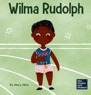 Wilma Rudolph: A Kid's Book About Overcoming Disabilities - Mary Nhin - cover