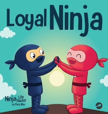 Loyal Ninja: A Children's Book About the Importance of Loyalty - Mary Nhin - cover