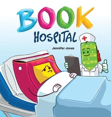 Book Hospital: Where Battered Books Go to Heal-and Kids Learn to Care - Jennifer Jones - cover