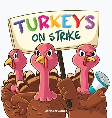 Turkeys on Strike: A Funny Thanksgiving Rhyming Read Aloud - Jennifer Jones - cover