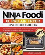 Ninja Foodi XL Pro Air Fryer Oven Cookbook: Easy and Delicious Ninja Foodi XL Pro Air Fryer Oven Recipes for Beginners and Advanced Users Air Fryer Oven 800