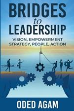 Bridges to Leadership: Vision, Empowerment, Strategy, People, Action