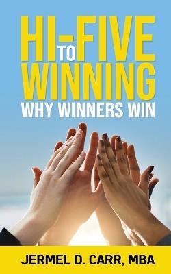 Hi Five to Winning: Why Winners Win - Jermel D Carr - cover