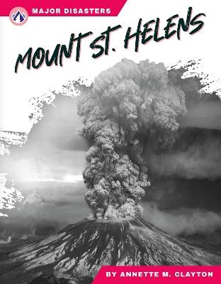 Major Disasters: Mount St. Helens - Annette M. Clayton - cover